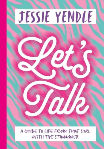 Let's Talk: A Guide to Life From That Girl With the Stammer