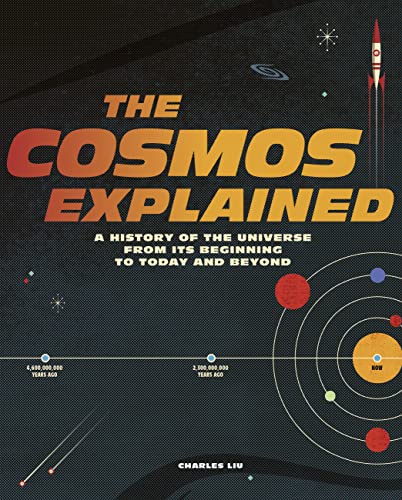 The Cosmos Explained: A History of the Universe From Its Beginning to Today and Beyond