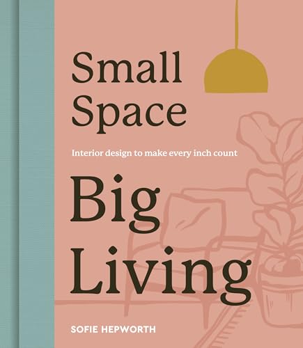 Small Space, Big Living: Interior Design to Make every Inch Count