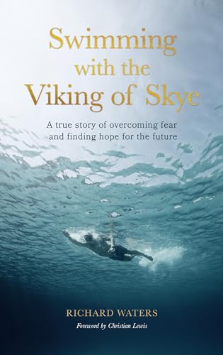 Swimming With the Viking of Skye: A True Story of Overcoming Fear and Finding Hope