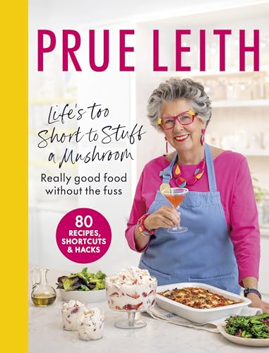 Life's Too Short to Stuff a Mushroom: Really Good Food Without the Fuss