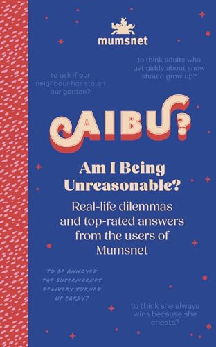 Am I Being Unreasonable? Real-Life Dilemmas and Top-Rated Answers From the Users of Mumsnet