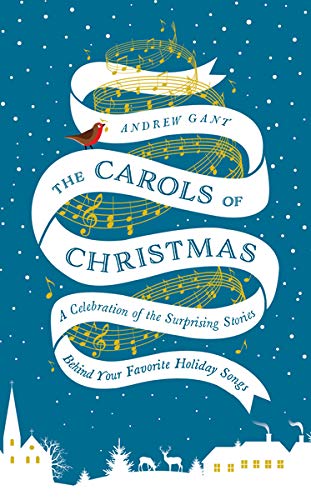 The Carols of Christmas: A Celebration of the Surprising Stories Behind Your Favorite Holiday Songs