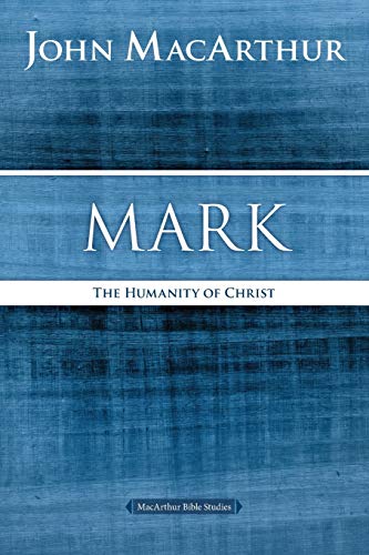 Mark: The Humanity of Christ (MacArthur Bible Studies)