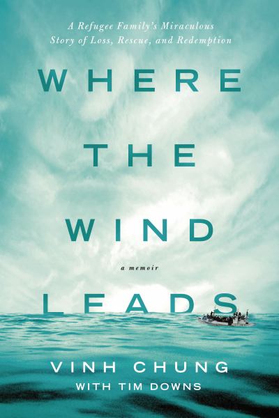 Where the Wind Leads: A Refugee Family's Miraculous Story of Loss, Rescue, and Redemption: A Memoir