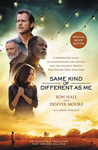 Same Kind of Different As Me: A Modern-Day Slave, an International Art Dealer, and the Unlikely Woman Who Bound Them Together