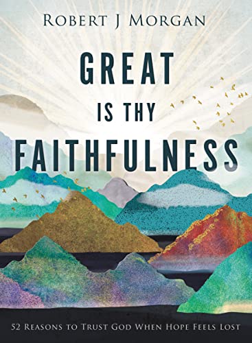 Great Is Thy Faithfulness: 52 Reasons to Trust God When Hope Feels Lost