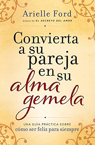 Convierta A Su Pareja En Su Alma Gemela: Una Guia Practica Sobre, Como Ser Feliz Para Siempre