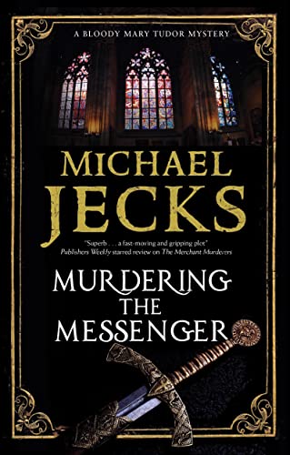 Murdering the Messenger (Bloody Mary Tudor Mystery, Bk. 8)
