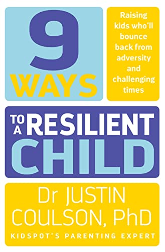 9 Ways to a Resilient Child: Raising Kids Who'll Bounce Back From Adversity and Challenging Times