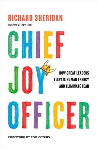Chief Joy Officer: How Great Leaders Elevate Human Energy and Eliminate Fear