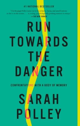 Run Towards the Danger: Confrontations With a Body of Memory