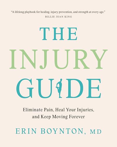 The Injury Guide: Eliminate Pain, Heal Your Injuries, and Keep Moving Forever