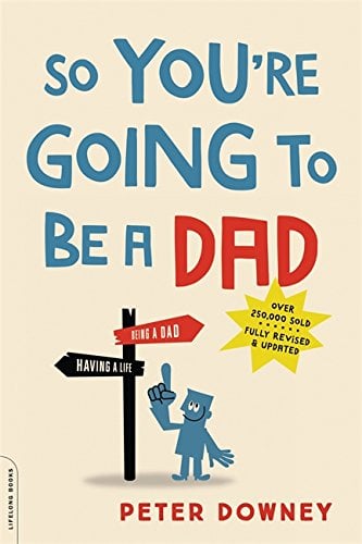 So You're Going to Be a Dad (Revised & Updated)