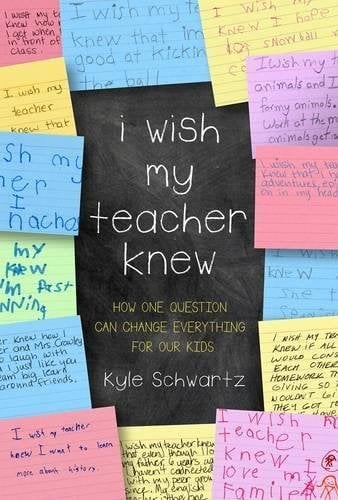 I Wish My Teacher Knew: How One Question Can Change Everything For Our Kids