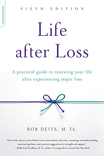 Life After Loss: A Practical Guide to Renewing Your Life after Experiencing Major Loss