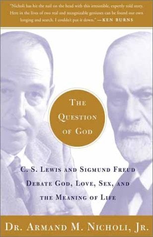 The Question of God:  C.S. Lewis and Sigmund Freud Debate God, Love, Sex, and the Meaning of Life