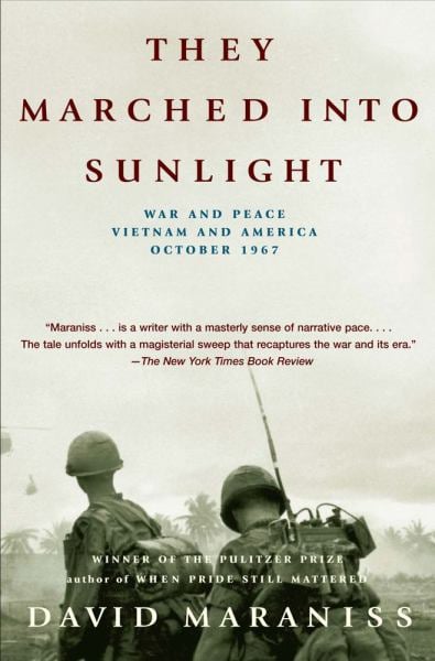 They Marched into Sunlight: War and Peace, Vietnam and America, October 1967