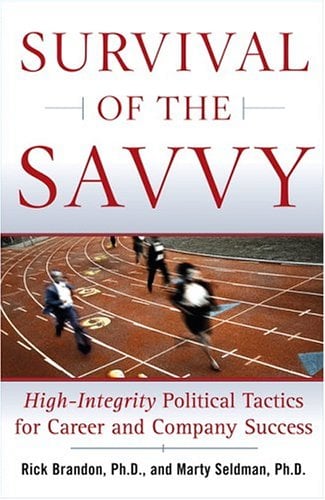 Survival of the Savvy: High-Integrity Political Tactics for Career and Company Success