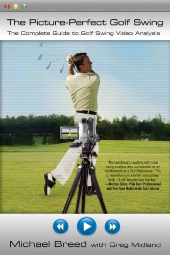 The Picture-Perfect Golf Swing: The Complete Guide to Golf Swing Video Analysis
