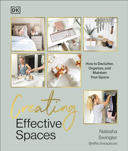 Creating Effective Spaces: How to Declutter, Organize and Maintain Your Space
