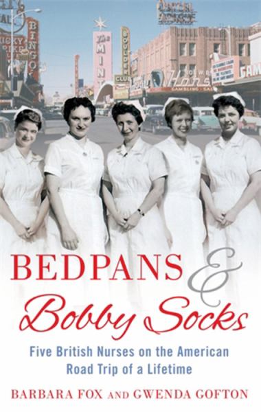 Bedpans & Bobby Socks: Five British Nurses on the American Road Trip of a Lifetime