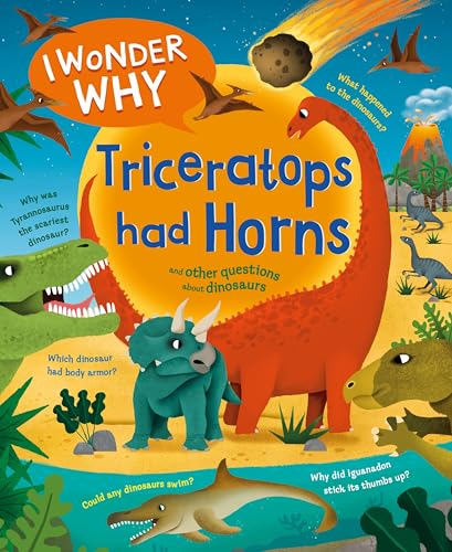 I Wonder Why Triceratops Had Horns and Other Questions About Dinosaurs