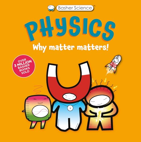 Physics: Why Matter Matters! (Basher Science)