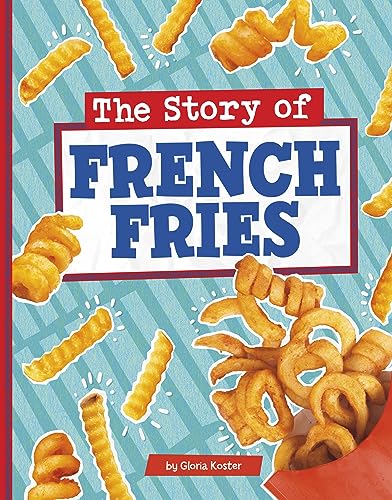 The Story of French Fries (Stories of Everyday Things)