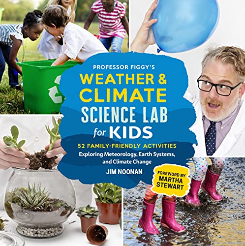 Professor Figgy's Weather and Climate Science Lab for Kids: 52 Family-Friendly Activities Exploring Meteorology, Earth Systems, and Climate Change