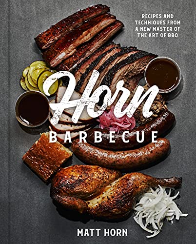 Horn Barbecue: Recipes and Techniques From a Master of the Art of BBQ