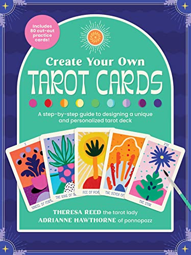 Create Your Own Tarot Cards: A Step-By-Step Guide to Designing a Unique and Personalized Tarot Deck