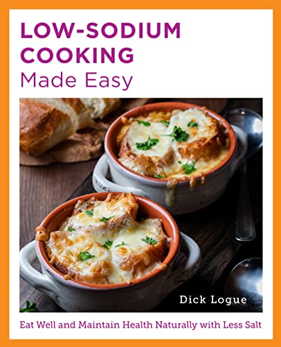 Low-Sodium Cooking Made Easy: Eat Well and Maintain Health Naturally With Less Salt