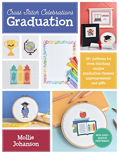 Cross Stitch Celebrations: Graduation: 35+ Patterns for Cross Stitching Unique Graduation-Themed announcements and gifts