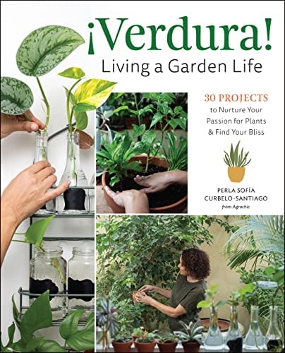 ¡Verdura! Living a Garden Life: 30 Projects to Nurture Your Passion for Plants and Find Your Bliss