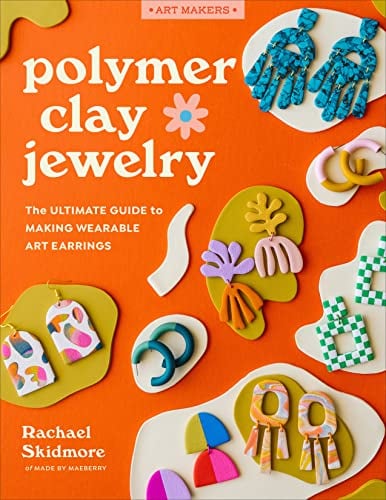 Polymer Clay Jewelry: The Ultimate Guide to Making Wearable Art Earrings