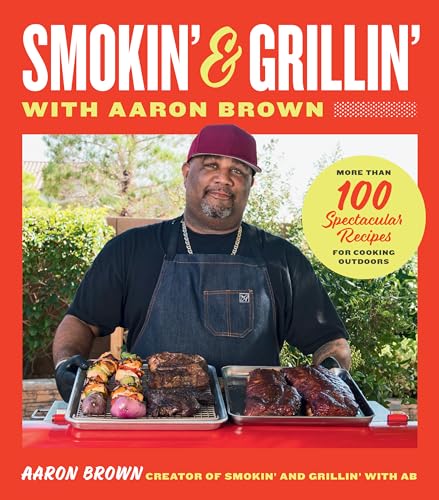 Smokin' and Grillin' With Aaron Brown: More Than 100 Spectacular Recipes for Cooking Outdoors