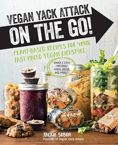 Vegan Yack Attack on the Go! Plant-Based Recipes for Your Fast-Paced Vegan Lifestyle