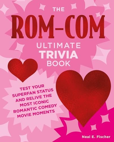 The Rom-Com Ultimate Trivia Book: Test Your Superfan Status and Relive the Most Iconic Romantic Comedy Movie Moments (Ultimate Trivia)