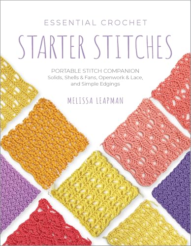 Starter Stitches: Portable Stitch Companion: Solids, Shells & Fans, Openwork & Lace, and Simple Edgings (Essential Crochet)