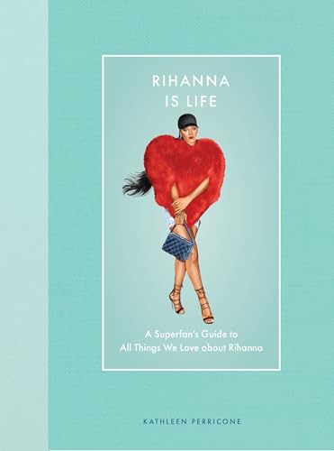 Rihanna Is Life: A Superfan’s Guide to All Things We Love About Rihanna