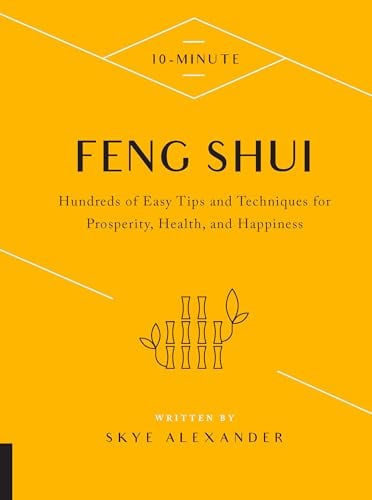 Feng Shui: Hundreds of Easy Tips and Techniques for Prosperity, Health, and Happiness (10 - Minute)