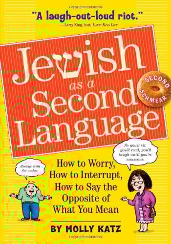 Jewish as a Second Language: How to Worry, How to Interrupt, How to Say the Opposite of What You Mean (Expanded 2nd Edition)
