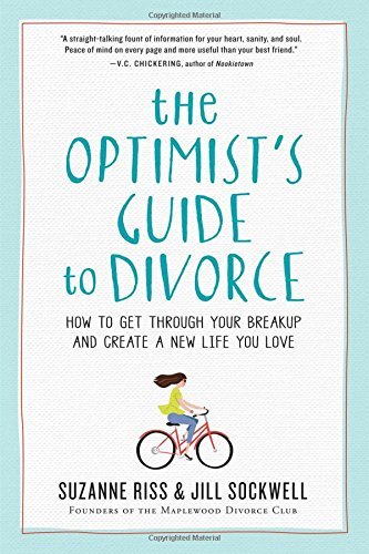 The Optimist's Guide to Divorce: How to Get Through Your Breakup and Create a New Life You Love
