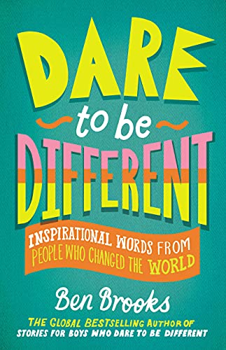 Dare to Be Different: Inspirational Words from People Who Changed the World (The Dare to Be Different Series)