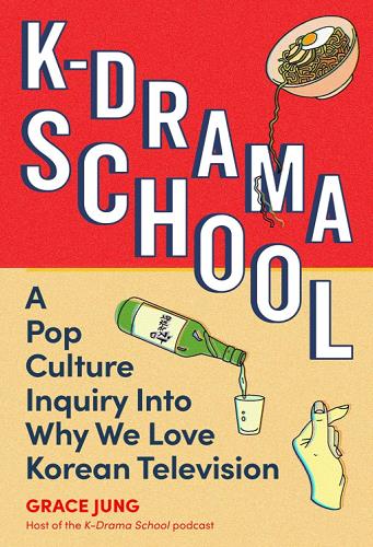 K-Drama School: A Pop Culture Inquiry Into Why We Love Korean Television
