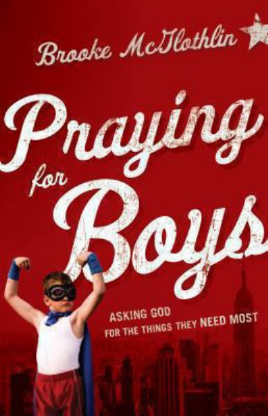 Praying for Boys: Asking God for the Things They Need Most