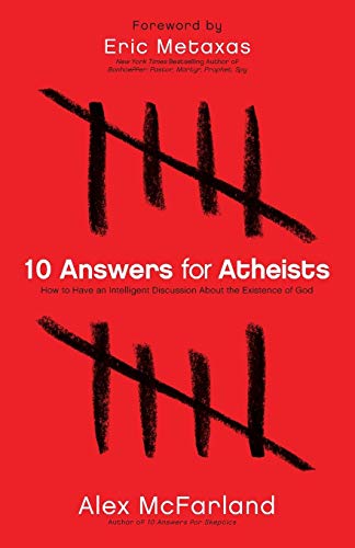 10 Answers for Atheists: How to Have an Intelligent Discussion About the Existence of God