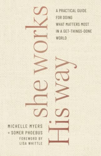 She Works His Way: A Practical Guide for Doing What Matters Most in a Get-Things-Done World