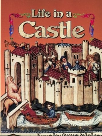 Life in a Castle (The Medieval World)